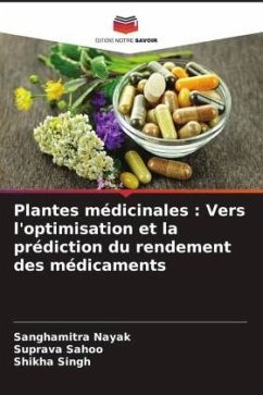 Plantes médicinales : Vers l'optimisation et la prédiction du rendement des médicaments - Nayak, Sanghamitra;Sahoo, Suprava;Singh, Shikha