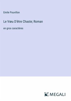 Le V¿u D'être Chaste; Roman - Pouvillon, Emile