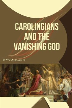 Carolingians and the Vanishing God - Ballard, Brayden