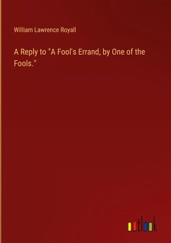 A Reply to &quote;A Fool's Errand, by One of the Fools.&quote;