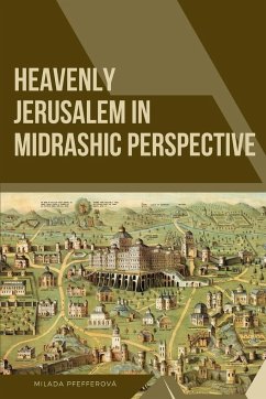 Heavenly Jerusalem in Midrashic Perspective - Pfefferová, Milada