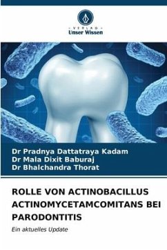 ROLLE VON ACTINOBACILLUS ACTINOMYCETAMCOMITANS BEI PARODONTITIS - Kadam, Dr Pradnya Dattatraya;Baburaj, Dr Mala Dixit;Thorat, Dr Bhalchandra