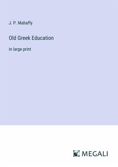 Old Greek Education - Mahaffy, J. P.