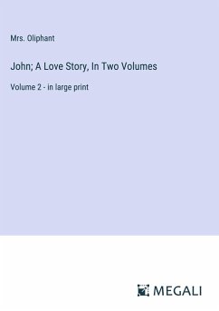 John; A Love Story, In Two Volumes - Oliphant
