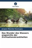 Das Wunder des Wassers angesichts der Zivilisationskrankheiten