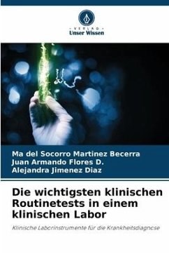 Die wichtigsten klinischen Routinetests in einem klinischen Labor - Martinez Becerra, Ma del Socorro;Flores D., Juan Armando;Jimenez Diaz, Alejandra