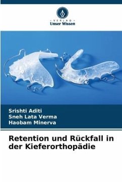 Retention und Rückfall in der Kieferorthopädie - Aditi, Srishti;Verma, Sneh Lata;MINERVA, HAOBAM