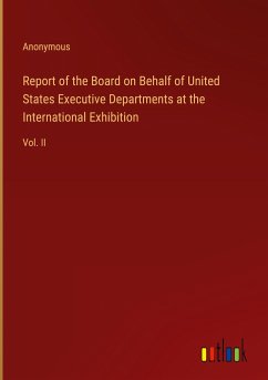 Report of the Board on Behalf of United States Executive Departments at the International Exhibition