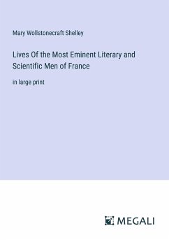Lives Of the Most Eminent Literary and Scientific Men of France - Shelley, Mary Wollstonecraft