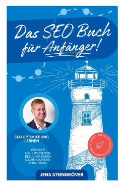 Das SEO Buch für Anfänger - SEO Optimierung lernen: Erreiche mehr Webseiten-Besucher durch Suchmaschinenoptimierung ¿ Schritt für Schritt Strategie fü - Steingröver, Jens