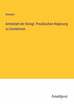 Amtsblatt der Königl. Preußischen Regierung zu Gumbinnen - Anonym