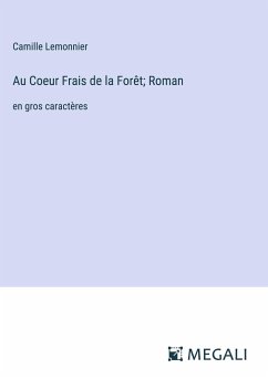 Au Coeur Frais de la Forêt; Roman - Lemonnier, Camille