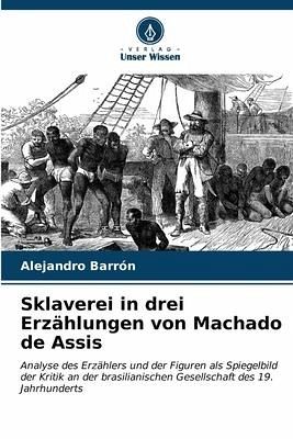Sklaverei in drei Erzählungen von Machado de Assis Sklaverei in drei Erzählungen von Machado de Assis