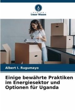 Einige bewährte Praktiken im Energiesektor und Optionen für Uganda - Rugumayo, Albert I.