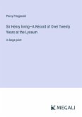 Sir Henry Irving¿A Record of Over Twenty Years at the Lyceum