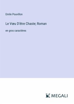 Le V¿u D'être Chaste; Roman - Pouvillon, Emile