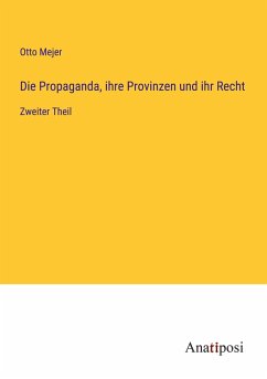Die Propaganda, ihre Provinzen und ihr Recht - Mejer, Otto