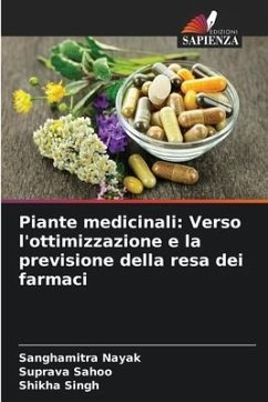 Piante medicinali: Verso l'ottimizzazione e la previsione della resa dei farmaci - Nayak, Sanghamitra;Sahoo, Suprava;Singh, Shikha