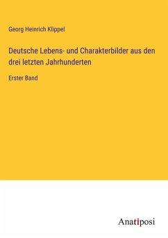 Deutsche Lebens- und Charakterbilder aus den drei letzten Jahrhunderten - Klippel, Georg Heinrich