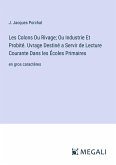 Les Colons Du Rivage; Ou Industrie Et Probité. Uvrage Destiné a Servir de Lecture Courante Dans les Écoles Primaires