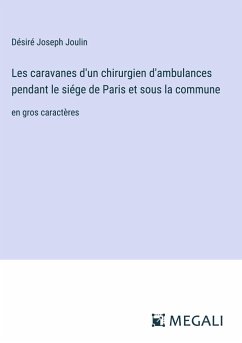 Les caravanes d'un chirurgien d'ambulances pendant le siége de Paris et sous la commune - Joulin, Désiré Joseph