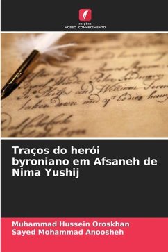 Traços do herói byroniano em Afsaneh de Nima Yushij - Oroskhan, Muhammad Hussein;Anoosheh, Sayed Mohammad