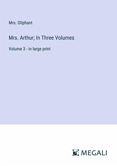 Mrs. Arthur; In Three Volumes - Oliphant
