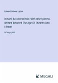 Ismael; An oriental tale, With other poems, Written Between The Age Of Thirteen And Fifteen