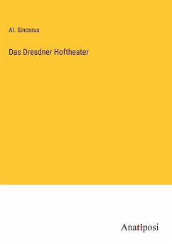 Das Dresdner Hoftheater - Sincerus, Al.