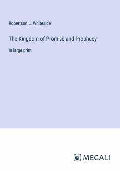 The Kingdom of Promise and Prophecy - Whiteside, Robertson L.