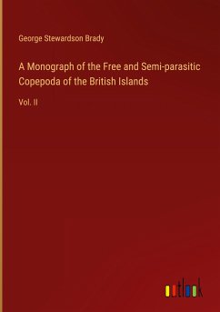 A Monograph of the Free and Semi-parasitic Copepoda of the British Islands - Brady, George Stewardson