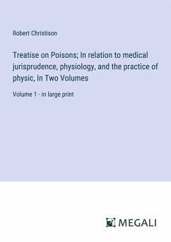 Treatise on Poisons; In relation to medical jurisprudence, physiology, and the practice of physic, In Two Volumes - Christison, Robert