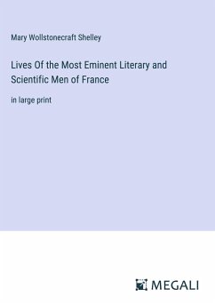 Lives Of the Most Eminent Literary and Scientific Men of France - Shelley, Mary Wollstonecraft