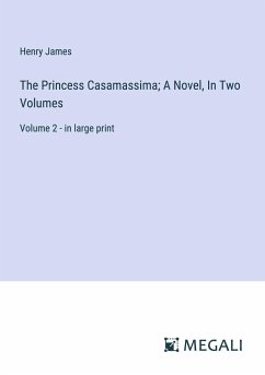 The Princess Casamassima; A Novel, In Two Volumes - James, Henry