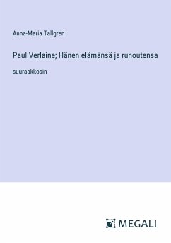 Paul Verlaine; Hänen elämänsä ja runoutensa - Tallgren, Anna-Maria