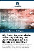 Big Data: Regulatorische Selbstregulierung und Auswirkungen auf die Rechte des Einzelnen