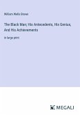 The Black Man; His Antecedents, His Genius, And His Achievements