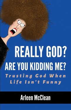 Really God? Are You Kidding Me? Trusting God When Life Isn't Funny - McClean, Arleen
