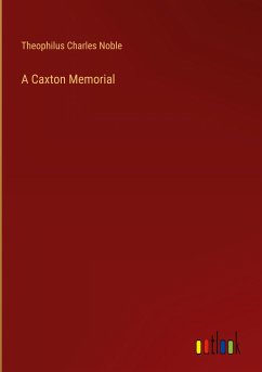 A Caxton Memorial - Noble, Theophilus Charles