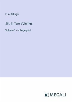 Jill; In Two Volumes - Dillwyn, E. A.