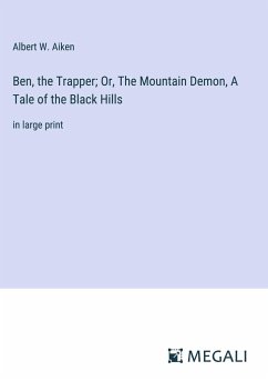 Ben, the Trapper; Or, The Mountain Demon, A Tale of the Black Hills - Aiken, Albert W.