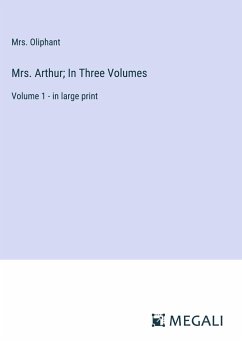 Mrs. Arthur; In Three Volumes - Oliphant