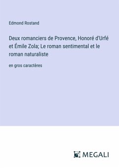 Deux romanciers de Provence, Honoré d'Urfé et Émile Zola; Le roman sentimental et le roman naturaliste - Rostand, Edmond