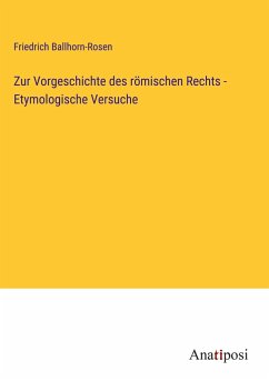 Zur Vorgeschichte des römischen Rechts - Etymologische Versuche - Ballhorn-Rosen, Friedrich