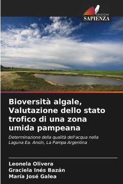 Bioversità algale, Valutazione dello stato trofico di una zona umida pampeana - Olivera, Leonela;Bazán, Graciela Inés;Galea, María José