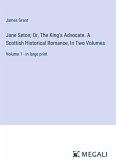 Jane Seton; Or, The King's Advocate. A Scottish Historical Romance, In Two Volumes