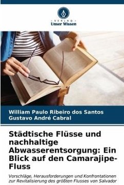 Städtische Flüsse und nachhaltige Abwasserentsorgung: Ein Blick auf den Camarajipe-Fluss - Ribeiro dos Santos, William Paulo;Cabral, Gustavo André