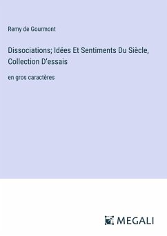 Dissociations; Idées Et Sentiments Du Siècle, Collection D¿essais - Gourmont, Remy De