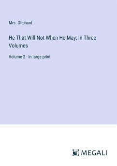 Cover He That Will Not When He May; In Three Volumes