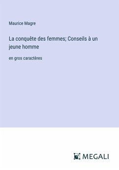 La conquête des femmes; Conseils à un jeune homme - Magre, Maurice